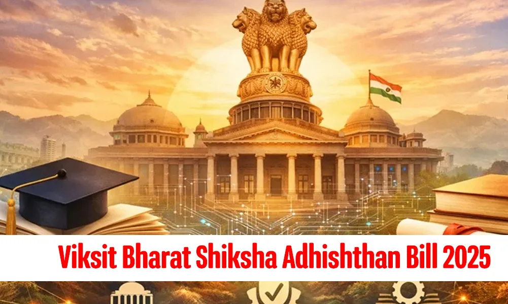 Viksit Bharat Shiksha Adhishthan Bill, 2025: Redefining Indian Higher Education for a Developed India